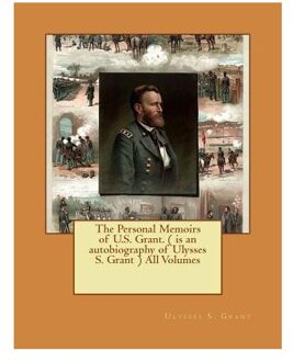 The Personal Memoirs Of U.S. Grant. ( Is An Autobiography Of Ulysses S. Grant ) All Volumes - Ulysses S. Grant