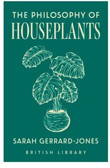 The Philosophy Of Houseplants - British Library Philosophies - Sarah Gerrard-Jones