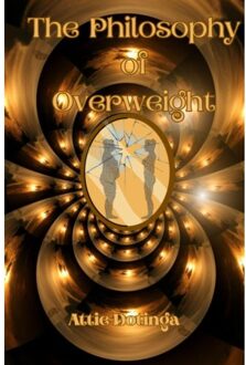 The Philosophy Of Overweight - Attie Dotinga