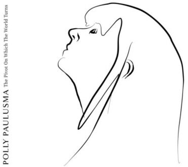 The Pivot On Which The World Turns - Polly Paulusma