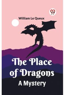 The Place Of Dragonsa Mystery (Edition2023) - William Le Queux