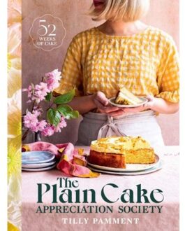 The Plain Cake Appreciation Society : 52 Weeks Of Cake - Tilly Pamment