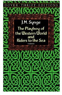 The Playboy Of The Western World And Riders To The Sea - Synge, J. M.
