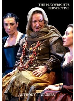 The Playwright's Perspective. Innovative Dramaturgy And Its Poetics In Early Modern Spain. - Anthony J. GRUBBS