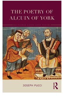 The Poetry Of Alcuin Of York - Routledge Later Latin Poetry - Joseph (Brown University Pucci