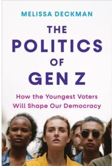 The Politics Of Gen Z - Deckman, Melissa