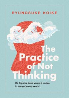 The practice of not thinking -  Ryunosuke Koike (ISBN: 9789043943345)