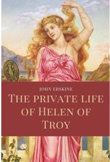 The Private Life Of Helen Of Troy - John Erskine
