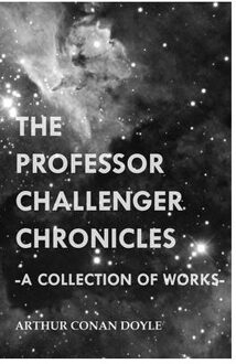 The Professor Challenger Chronicles (A Collection Of Works) - Arthur Conan Doyle