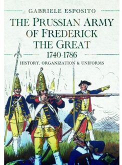 The Prussian Army Of Frederick The Great, 1740-1786 - Esposito, Gabriele