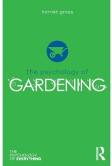 The Psychology Of Gardening - The Psychology Of Everything - Gross, Harriet