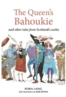 The Queen’s Bahookie And Other Tales From Scotland’s Castles - Laing, Robin