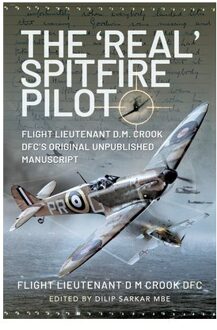 The 'Real' Spitfire Pilot - Flight Lieutenant D M Crook DFC