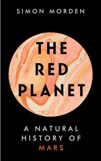 The Red Planet: A Natural History Of Mars - Simon Morden