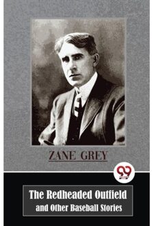 The Redheaded Outfield And Other Baseball Stories - Zane Grey