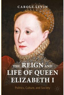 The Reign And Life Of Queen Elizabeth I - Queenship And Power - Carole Levin