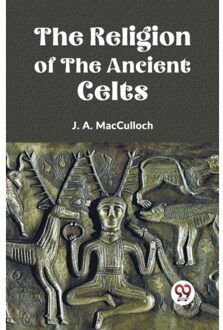 The Religion Of The Ancient Celts - J. A. Macculloch