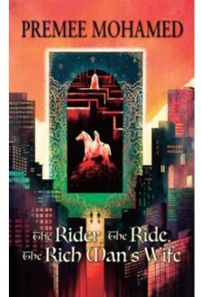 The Rider, The Ride, The Rich Man's Wife - Premee Mohamed
