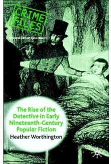 The Rise Of The Detective In Early Nineteenth-Century Popular Fiction - Crime Files - Heather Worthington