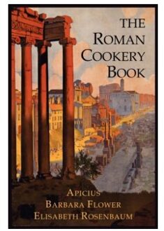 The roman cookery book : a critical translation of the art of cooking, for use in the study and the - Elisabeth Rosenbaum