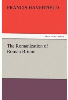 The Romanization Of Roman Britain - F (Francis) Haverfield