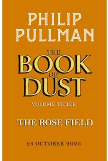 The Rose Field: The Book Of Dust Volume Three - Book Of Dust Series - Philip Pullman