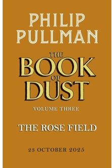 The Rose Field: The Book Of Dust Volume Three - Book Of Dust Series - Philip Pullman