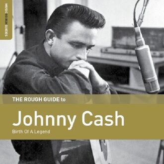 The Rough Guide To Johnny Cash. Birth Of A Legend