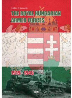 The Royal Hungarian Armed Forces 1919-1945 - Boek Andris J. Kursietis (9463380388)