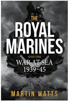 The Royal Marines and the War at Sea 1939-45