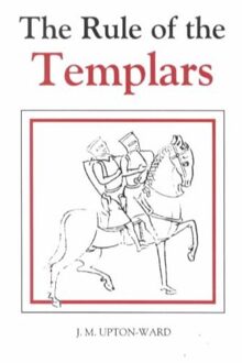 The Rule of the Templars: The French Text of the Rule of the Order of the Knights Templar