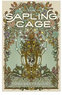 The Sapling Cage - Daughters Of The Empty Throne - Margaret Killjoy
