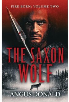 The Saxon Wolf - Fire Born - Angus Donald