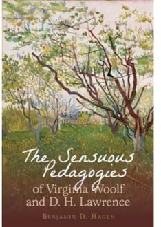 The Sensuous Pedagogies Of Virginia Woolf And D.H. Lawrence - Clemson University Press W/ Lup - Benjamin D. Hagen