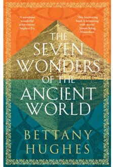 The Seven Wonders Of The Ancient World - Bettany Hughes