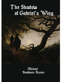 The Shadow Of Gabriel's Wing - Michael Bradburn-Ruster