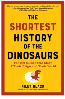 The Shortest History Of The Dinosaurs - The Shortest History Series - Riley Black