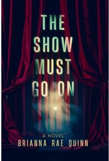 The Show Must Go On - Brianna Rae Quinn