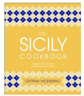 The sicily cookbook : authentic recipes from a mediterranean island - Cettina Vicenzino
