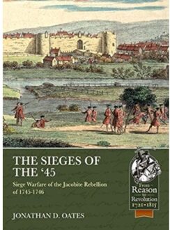 The Sieges Of The '45 - From Reason To Revolution 1721-1815 - Jonathan D. Oates