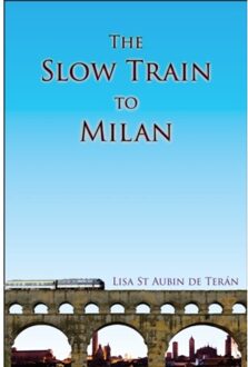 The Slow Train To Milan - Lisa St Aubin de Teran