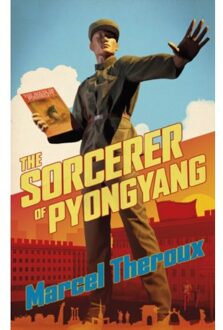 The Sorcerer Of Pyongyang - Marcel Theroux