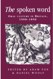 The Spoken Word - Politics, Culture And Society In Early Modern Britain