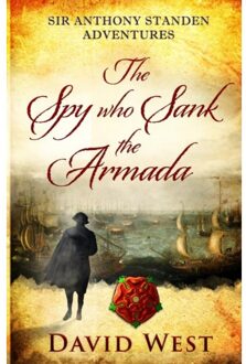 The Spy Who Sank The Armada - Sir Anthony Standen Adventures - David West