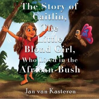 The Story Of Caitlin, The Little Blond Girl, Who Lived In The African-Bush - Jan van Kasteren