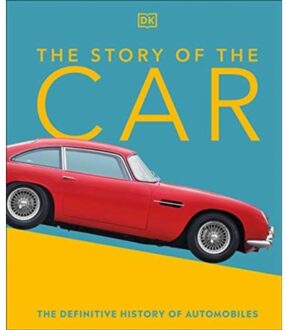 The Story Of The Car - Dk Definitive Visual Histories - Giles Chapman
