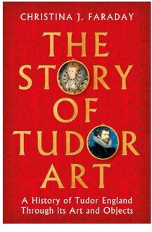 The Story Of Tudor Art - Christina J. Faraday