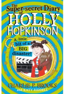 The Super-Secret Diary Of Holly Hopkinson: A Little Bit Of A Big Disaster - Holly Hopkinson - Charlie P. Brooks