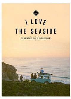 The Surf And Travelguide To France, Spain & Portugal - I Love The Seaside - Alexandra Gossink