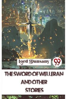 The Sword Of Welleran And Other Stories - Lord Dunsany